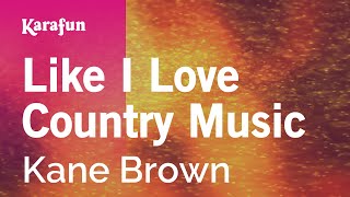 Like I Love Country Music - Kane Brown | Karaoke Version | KaraFun