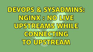 DevOps & SysAdmins: nginx : no live upstreams while connecting to upstream (2 Solutions!!)