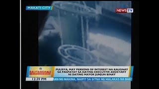 BT: Pulisya, may persons of interest na kaugnay sa pagpatay sa dating executive assistant...