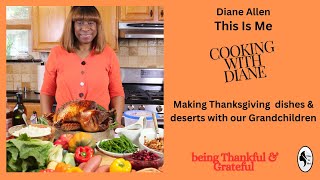 THIS IS ME! Cooking with Diane, Making Thanksgiving Dishes & Deserts with our Grandchildren.