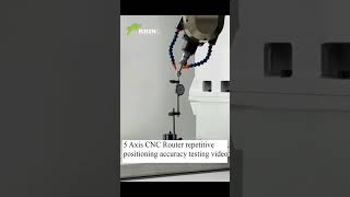 5 Axis CNC Router Repetitive Positioning Testing Video by Rhino CNC RSKM25 H