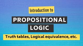 Propositional Logic | Connectives, Truth tables, Logical Equivalence