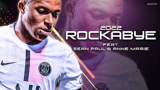 Kylian Mbappe ► "ROCKABYE" - Clean Bandit ft. Sean Paul & Anne Marie • Skills & Goals 2022 | HD