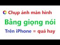 Cách Chụp ảnh màn hình bằng giọng nói trên iPhone rất hay | chỉ iPhone mới làm được điều này