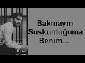 (ŞİİR) Bakmayın Suskunluğuma Benim (SİİR)