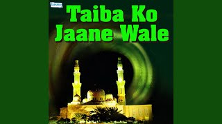 Taiba Ke Jaane Wale - Taiba Ko Jaane Wale