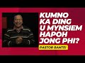 Kumno ka ding U Mynsiem hapoh jong phi? | Pastor Bantei Potternettv khuborstep2024