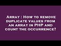 Array : How to remove duplicate values from an array in PHP and count the occurrence?