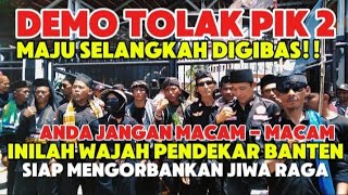 MEMANAS! MASA AKSI TOLAK PIK 2 KEBANYAKANPENDEKAR DAN ULAMA. TAK TERBENDUNG!!!