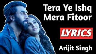 Tera Ye Ishq Mera Fitoor Lyrics | Arijit Singh, Neeti Mohan | Fitoor Song Lyrics Shamshera
