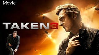 Taken 3 (2014) Movie | Liam Neeson, Maggie Grace, Forest Whitaker, Famke Janssen | Movie Explanation