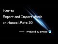 How to Export and Import Music on Huawei Mate 20