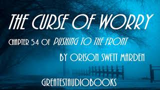THE CURSE OF WORRY by Orison Swett Marden (54) - AudioBook | Greatest AudioBooks