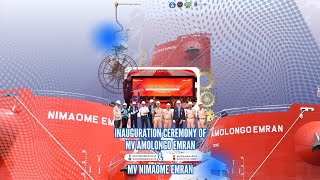 INAUGURATION CEREMONY OF MV AMOLONGO EMRAN AND MV NIMAOME EMRAN