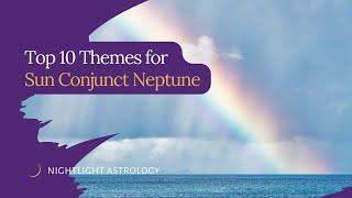 Top 10 Themes for Sun Conjunct Neptune