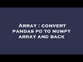 Array : convert pandas pd to numpy array and back