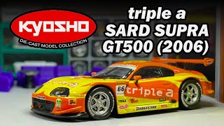 Unboxing \u0026 Showcase Kyosho 1/64 triple a SARD Supra GT 2006 (Toyota Supra GT500)