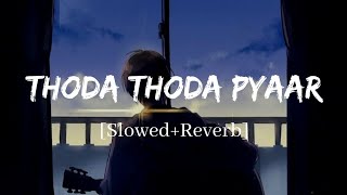 Thoda Thoda Pyaar - Stebin Ben Song | Slowed and Reverb Lofi Mix