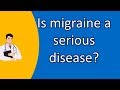 Is migraine a serious disease ? | Protect your health - Health Channel