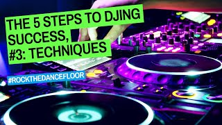 The 5 Steps To DJing Success, #3: Techniques - #RockTheDancefloor Tips