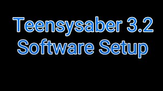 Teensysaber 3.2 Software Setup Guide