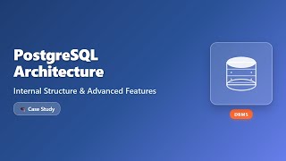 PostgreSQL Architecture Explained: Deep Dive for Beginners