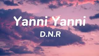 Yanni Yanni - D.N.R (Lyrics)