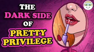 The Dark Side of Pretty Privilege