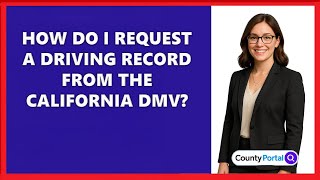 How Do I Request a Driving Record from the California DMV?