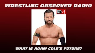 What is Adam Cole's future?: Wrestling Observer Radio