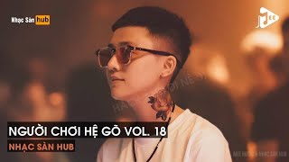 NONSTOP VINAHOUSE 2022 NGƯỜI CHƠI HỆ GÕ VOL. 18 - NHẠC KE HUYỀN THOẠI (GUHANCCI REMIX)