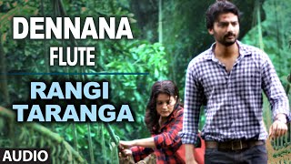 Dennana (Flute) Full Song (Audio) || RangiTaranga || Nirup Bhandari, Radhika Chethan