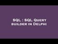 SQL : SQL Query builder in Delphi