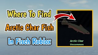 Where To Find Arctic Char Fish In Fisch Roblox | Arctic Char Fish Location