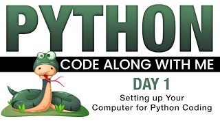 Python Code With Me - Day 1 - Setting Up Your Computer for Python Coding