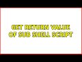 Get Return value of sub shell script (3 Solutions!!)