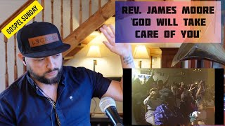 ✞ GOSPEL SUNDAY | REV. JAMES MOORE - GOD WILL TAKE CARE OF YOU (UK SINGER REACTION)