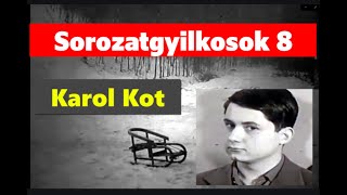 Sorozatgyilkosok 8.  Karol Kot  A Krakkói vámpir