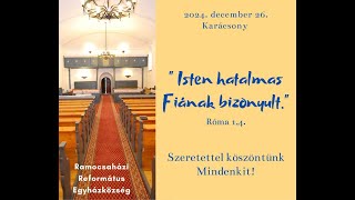 Református istentisztelet  Ramocsaházáról 2024.  december 25. 11:00