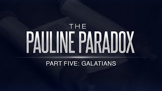 The Pauline Paradox - Part 5: Galatians - 119 Ministries