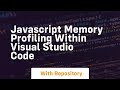 javascript memory profiling within visual studio code