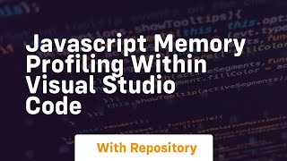 javascript memory profiling within visual studio code