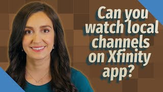 Can you watch local channels on Xfinity app?