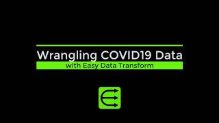 Wrangling COVID19 data with Easy Data Transform