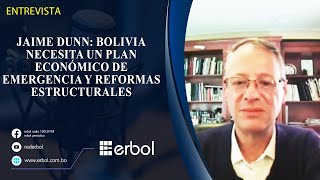 Jaime Dunn: Bolivia Necesita un Plan Económico de Emergencia y Reformas Estructurales