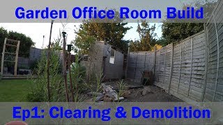 Clearing and Demolition - Garden Office Room Build (Ep 1)