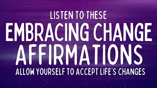 100+ Affirmations for Embracing Change | Affirmations That Change Your Life