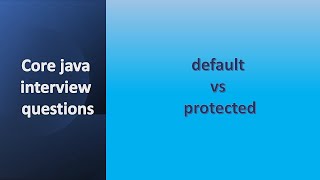 Core java interview questions | default vs protected | difference between default & protected