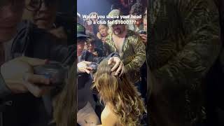 I SHAVED HER HEAD @ LA’s #1 NIGHTCLUB FOR $1000 😱😂 #shorts
