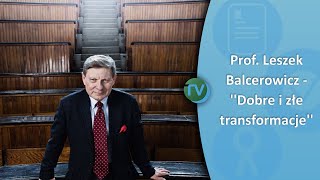 Prof. Leszek Balcerowicz - ''Dobre i złe transformacje''